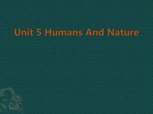 高中英语北师大版（2019新版）必修第二册 Unit 5 Humans And Nature Viewing Workshop 课件（共46张PPT）.ppt