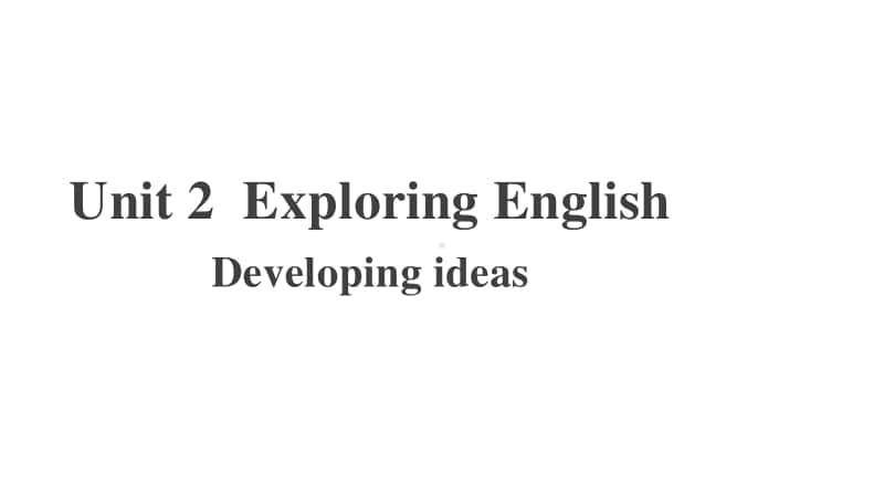 2020新外研社必修一 Unit 2 Exploring English- Developing ideas.pptx_第1页