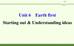 2020新外研版必修二英语-Unit 6 Earth first-Starting out &ampamp; Understanding ideas-ppt课件（含教案+学案）.pptx