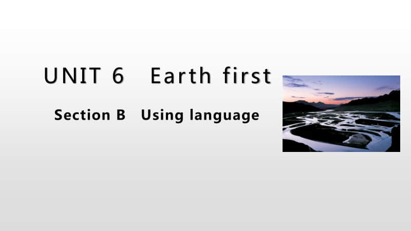 （2020新外研版）高中英语必修第二册教学课件：Unit 6 Earth first Section B (共39张PPT).pptx_第1页