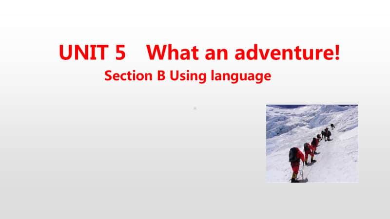 外研版（2020新版）高中英语必修第三册教学课件：Unit 5 What an adventurel Section B(共12张PPT).pptx_第1页