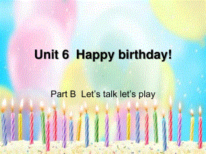 4三年级上册Unit6-Happy-birthday!第四课时.ppt