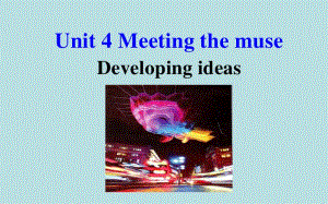 （新高考 新课件）（2020新版）外研选择性必修一 Unit 4 Meeting the museDeveloping ideas(共25张PPT).pptx