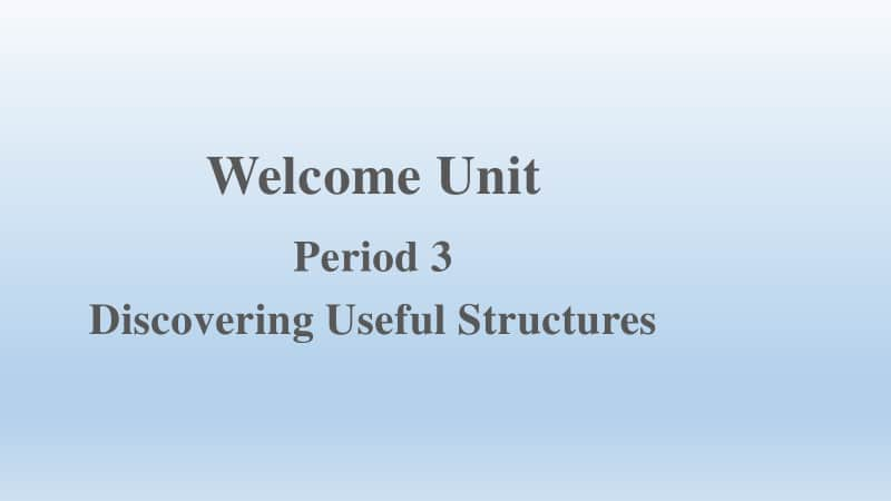 2020新人教版必修第一册Welcome UnitPeriod 3Discovering Useful Structures(共13张PPT).pptx_第1页