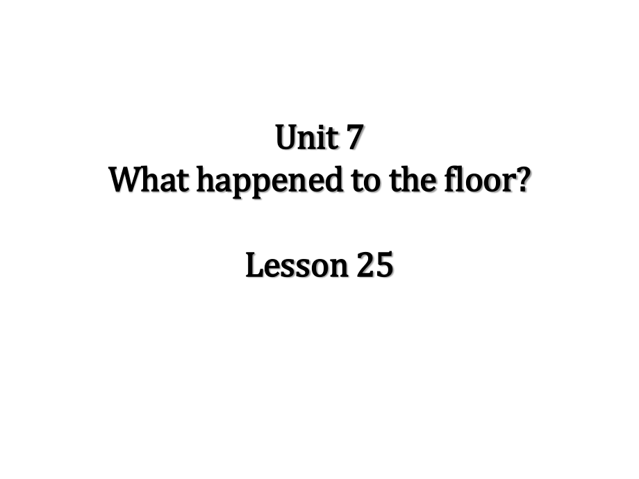 北京版（四下）UNIT SEVEN WHAT HAPPENED TO THE FLOOR -Lesson 25-ppt课件-(含教案+视频+音频+素材)--(编号：00935).zip