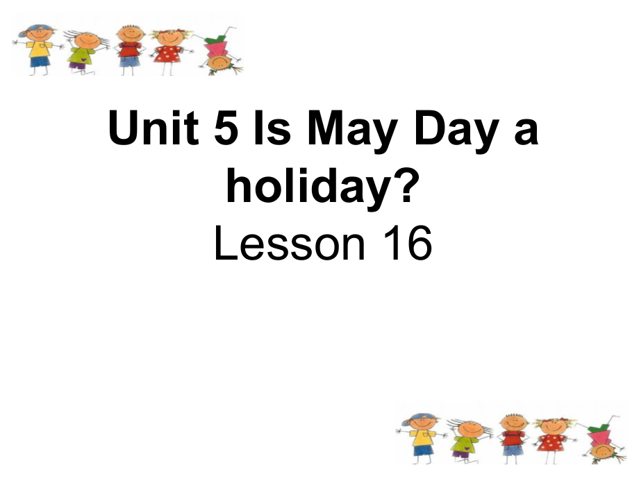 北京版（四下）UNIT FIVE IS MAY DAY A HOLIDAY -Lesson 16-ppt课件-(含教案)--(编号：f000b).zip