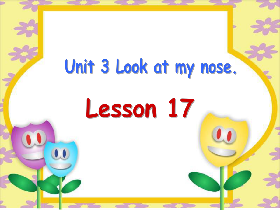 三年级上册Unit 3 Look at my nose.-Lesson 17-ppt课件-(含教案+视频)-市级公开课-人教（精通）版(编号：600c9).zip