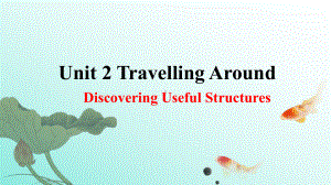 Unit 2 Travelling around Discovering Useful Structures ppt课件-（2019版）新人教版必修第一册高中英语（新教材）.pptx