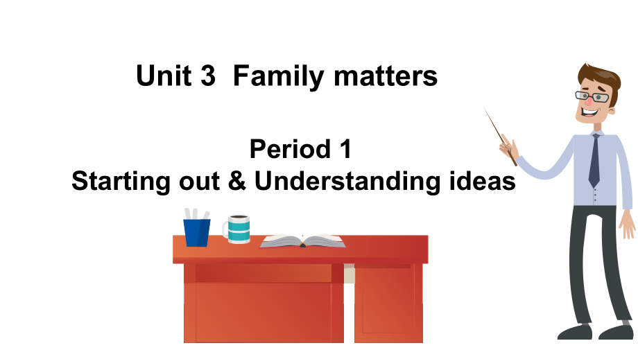 (2019版)外研版高中英语必修第一册Unit 3 Family matters-Period 1 Starting out & Understanding ideasppt课件（含视频）.zip