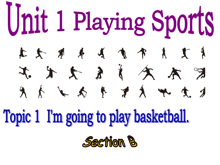 Unit 1 Playing Sports-Topic 1 I'm going to play basketball.-Section B-ppt课件-(含教案+视频+音频+素材)-市级公开课-仁爱科普版八年级上册(编号：8144e).zip