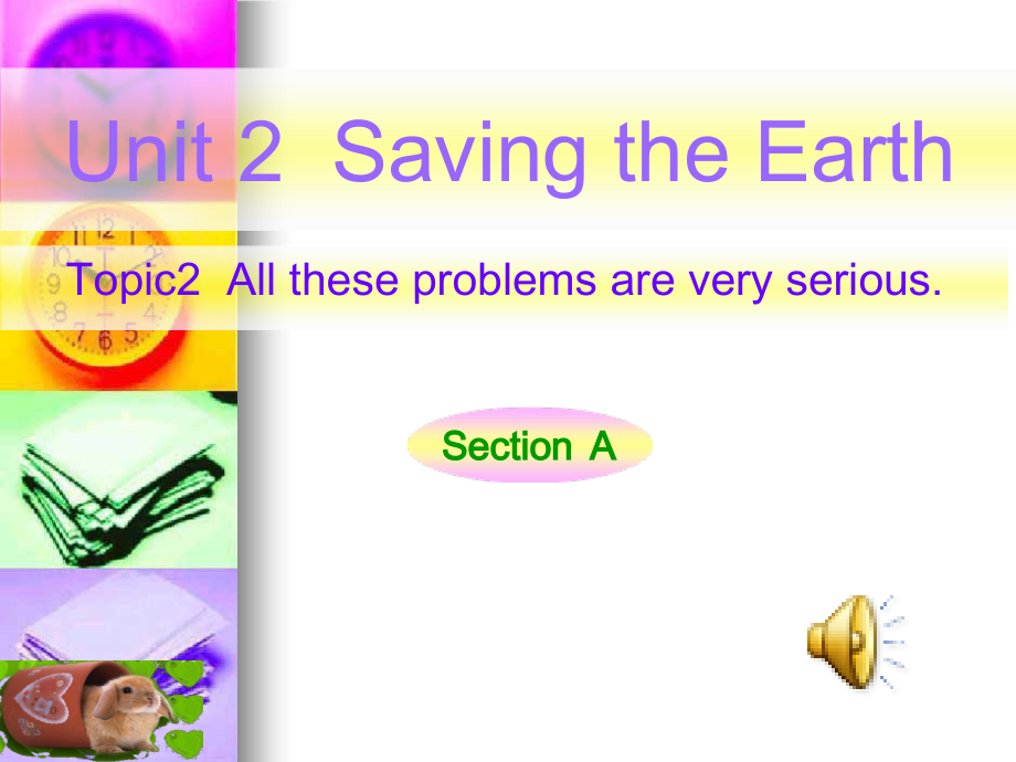 Unit 2 Saving the Earth-Topic 2 All these problems are very serious.-Section A-ppt课件-(含教案+视频+音频)-市级公开课-仁爱科普版九年级上册(编号：a060b).zip