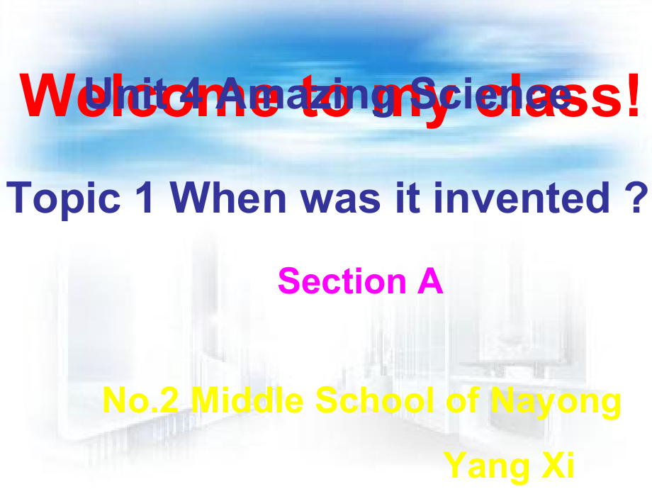 Unit 4 Amazing Science-Topic 1 When was it invented -Section A-ppt课件-(含教案+视频)-部级公开课-仁爱科普版九年级上册(编号：80fff).zip