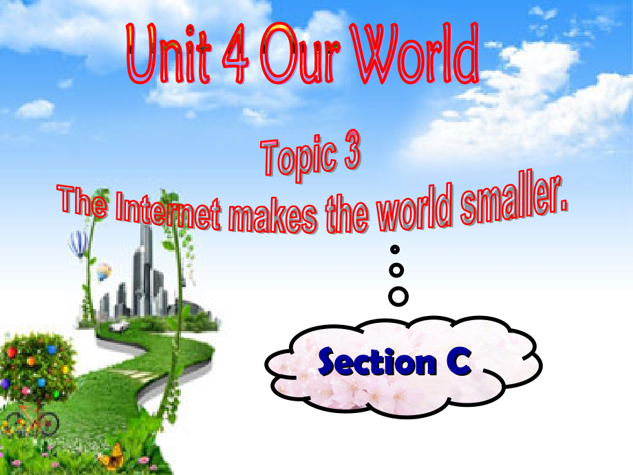 Unit 4 Our World-Topic 3 The Internet makes the world smaller.-Section C-ppt课件-(含教案)-市级公开课-仁爱科普版八年级上册(编号：601eb).zip