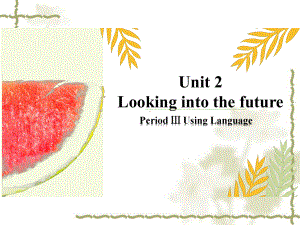 Unit 2 Looking into the future Period Ⅲ Using language 教学ppt课件-（2019）新人教版高中英语选择性必修第一册 .pptx