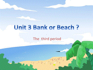 四年级开心英语Unit 3 Bank or Beach.pptx