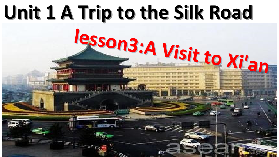 Unit 1 A Trip to the Silk Road-Lesson 3 A Visit to Xi’an-ppt课件-(含教案)-市级公开课-(编号：d1fc2).zip