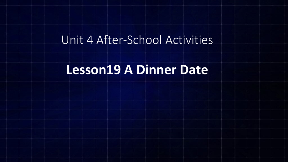 Unit 4 After-School Activities-Lesson 19 A Dinner Date-ppt课件-(含教案+视频+素材)-市级公开课-(编号：70805).zip