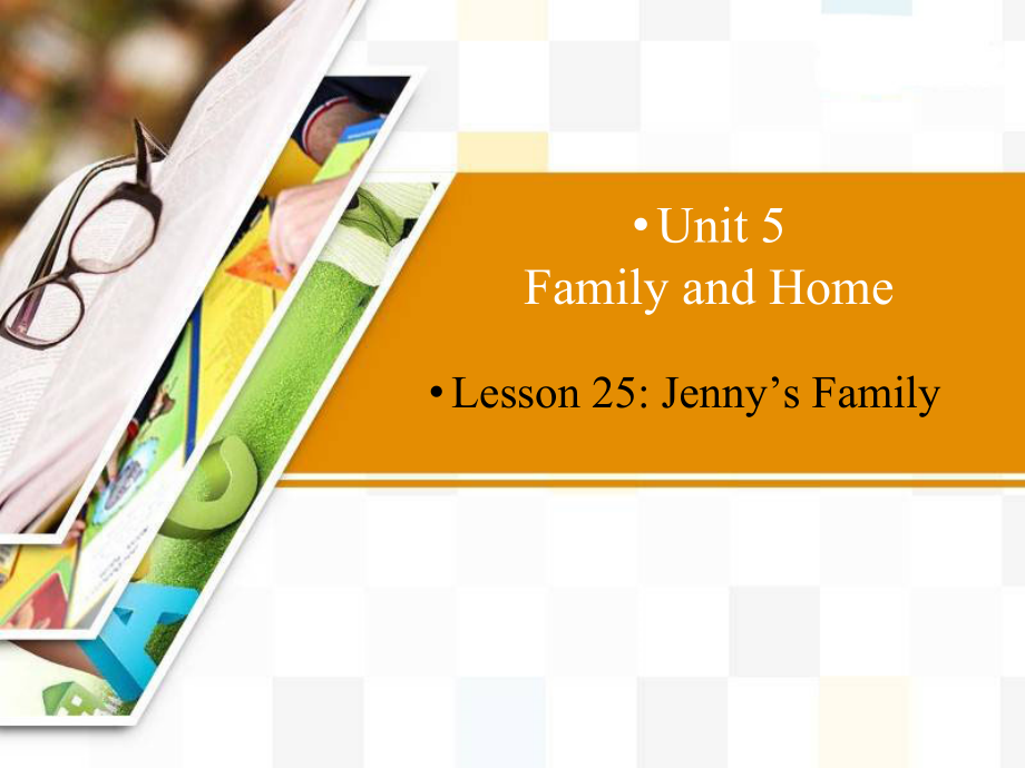 Unit 5 Family and Home-Lesson 25 Jenny’s Family-ppt课件-(含教案)-市级公开课-冀教版七年级上册英语(编号：8011d).zip