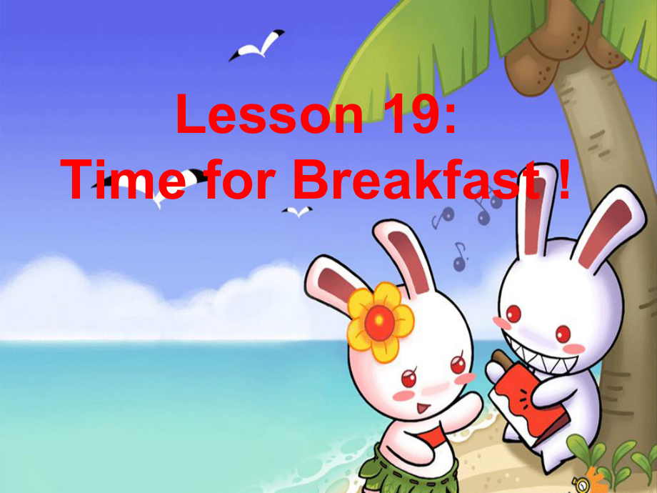 Unit 4 Food and Restaurants-Lesson 19 Time for Breakfast!-ppt课件-(含教案+视频+音频+素材)-市级公开课-冀教版七年级上册英语(编号：5656c).zip