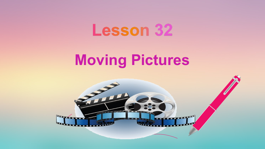 Unit 6 Movies and Theatre-Lesson 32 Moving Pictures-ppt课件-(含教案+素材)-省级公开课-冀教版九年级全一册英语(编号：e1c61).zip