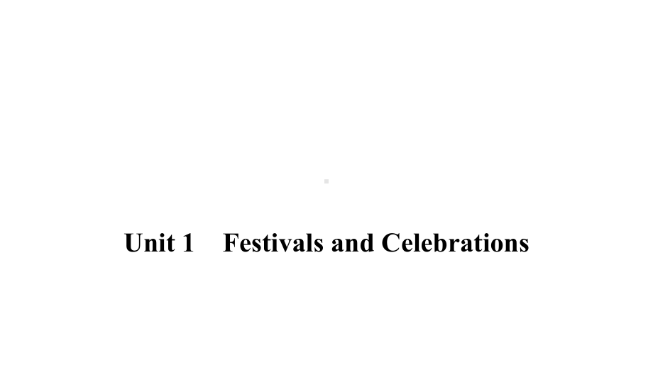 （2019版）人教版必修第三册英语Unit 1 Festivals and Celebrations 复习 ppt课件.pptx_第1页