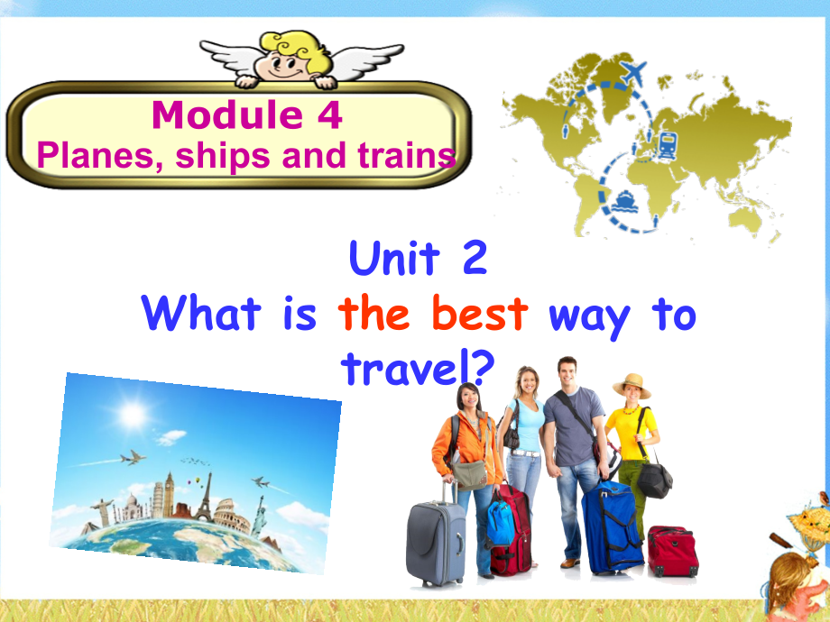 Module 4 Planes, Ships and trains-Unit 2 What is the best way to travel -ppt课件-(含教案+视频+音频)-市级公开课-外研版八年级上册英语(编号：70232).zip