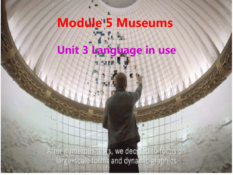 Module 5 Museums-Unit 3 Language in use.-ppt课件-(含教案+微课+视频+素材)-部级公开课-外研版九年级上册英语(编号：d0457).zip