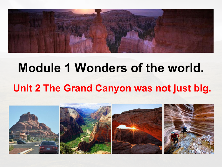 Module 1 Wonders of the world-Unit 2 The Grand Cayon was not just big.-ppt课件-(含教案+视频+素材)-市级公开课-外研版九年级上册英语(编号：90718).zip