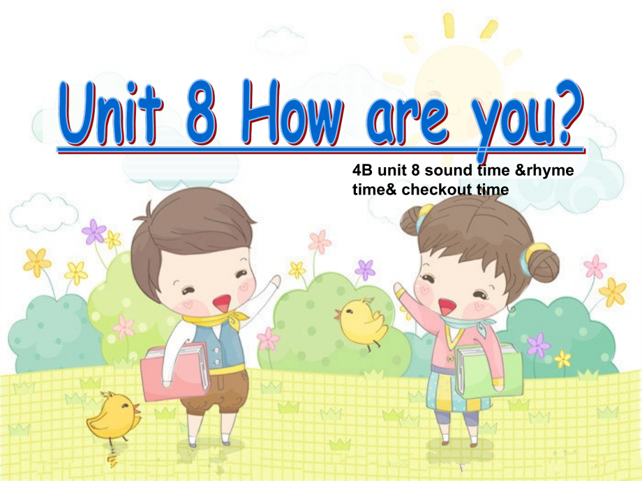 Unit 8 How are you -Sound time, Rhyme time, Checkout time & Ticking time-ppt课件-(含教案+视频)-县级公开课-新牛津译林版四年级下册英语(编号：50044).zip