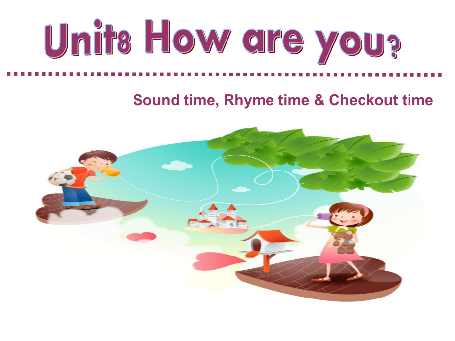 Unit 8 How are you -Sound time, Rhyme time, Checkout time & Ticking time-ppt课件-(含教案+视频+素材)-县级公开课-新牛津译林版四年级下册英语(编号：e629f).zip