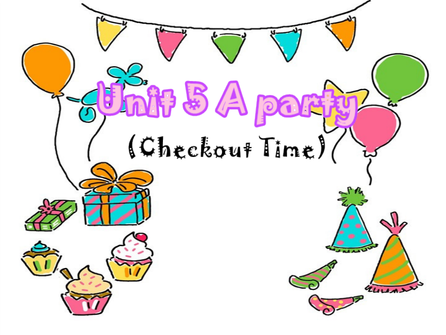 Unit 5 A party-Checkout time & Ticking time-ppt课件-(含教案+视频)--(编号：53199).zip