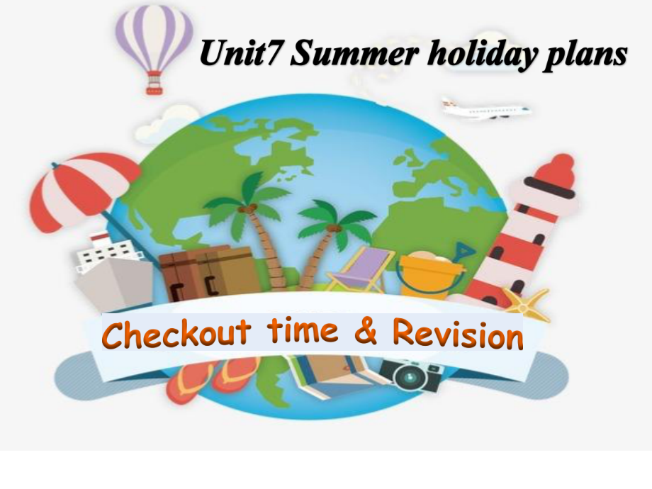 Unit 7 Summer holiday plans-Checkout time & Ticking time-ppt课件-(含教案+视频+素材)-市级公开课-新牛津译林版六年级下册英语(编号：00284).zip