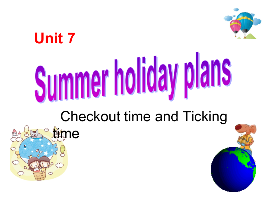 Unit 7 Summer holiday plans-Checkout time & Ticking time-ppt课件-(含教案)-市级公开课-新牛津译林版六年级下册英语(编号：20475).zip