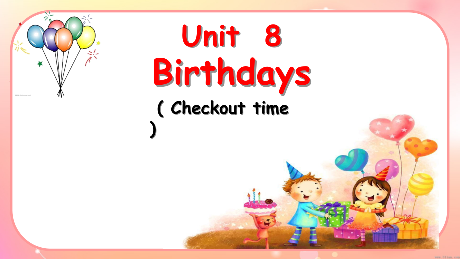 Unit 8 Birthdays-Checkout time & Ticking time-ppt课件-(含教案)-县级公开课-新牛津译林版五年级下册英语(编号：8058f).zip