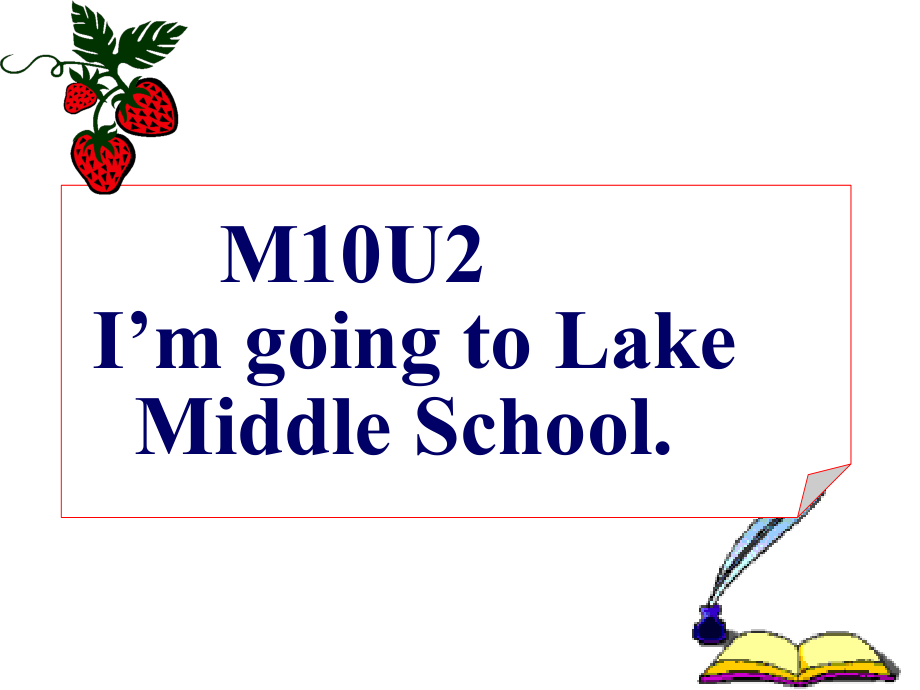 Module 10-Unit 2 I'm going to Lake Middle School.-公开课ppt课件--(含公开课教案+微课+素材)-外研版六年级下册（一起）英语-(编号：f1131).zip