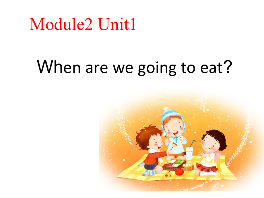 Module 2-Unit 1 When are we going to eat -公开课ppt课件--(含公开课教案+视频)-外研版六年级下册（一起）英语-(编号：700fd).zip