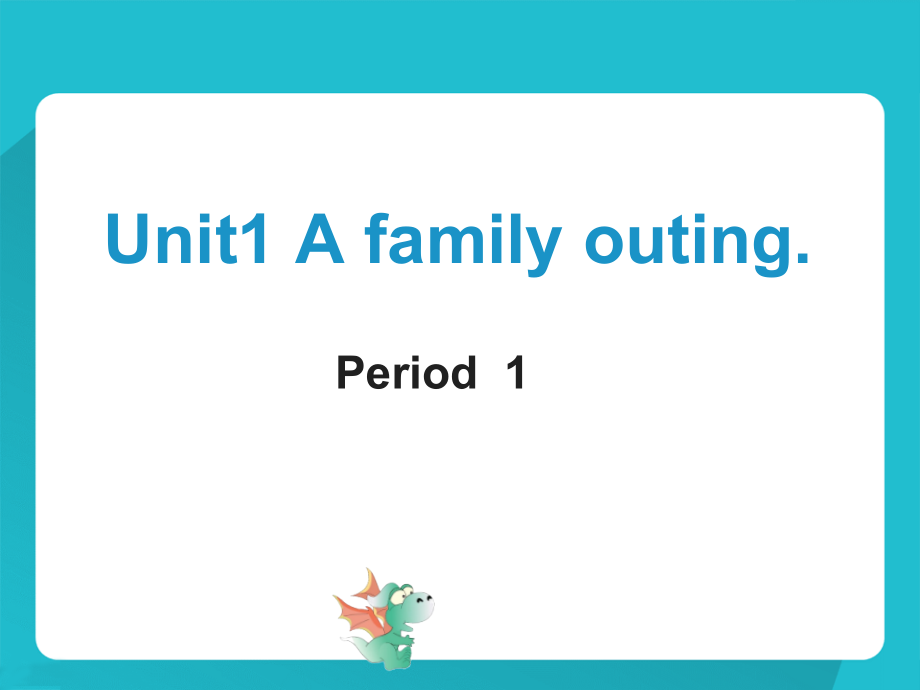 湘少版六年级下册-Unit 1 A family outing.-ppt课件-(含教案+音频)--(编号：d08bb).zip