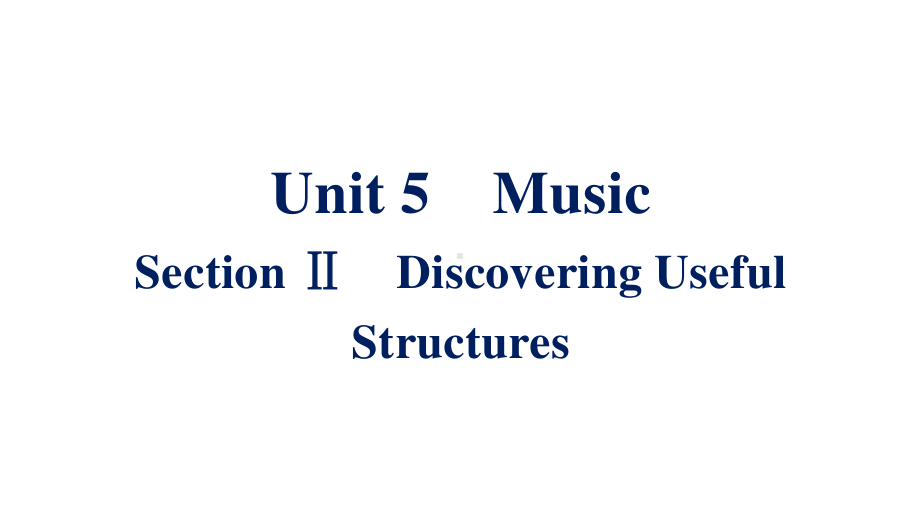 Unit 5 Section Ⅱ　Discovering Useful Structures 同步课件 （新教材）人教版（2019）必修第二册.pptx_第1页