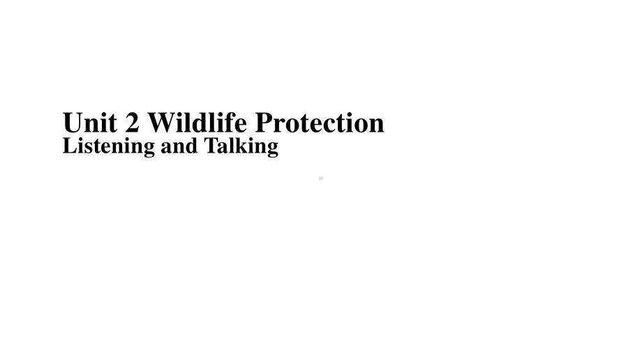 （新教材）人教版(2019) 高一英语 必修第二册 Unit2 Wildlife Protection Listening and Talking-课件.pptx_第1页