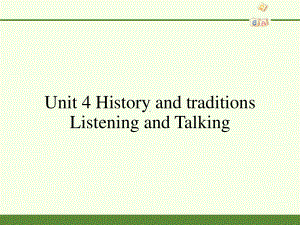 新(2019新教材) 人教版高一英语必修二Unit 4 History and traditions-Listening and Talking课件.pptx