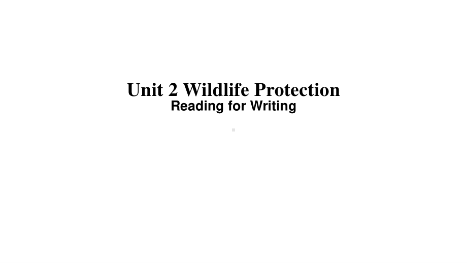 （新教材）人教版(2019) 高一英语 必修第二册 Unit2 Wildlife Protection Reading for Writing-课件.pptx_第1页