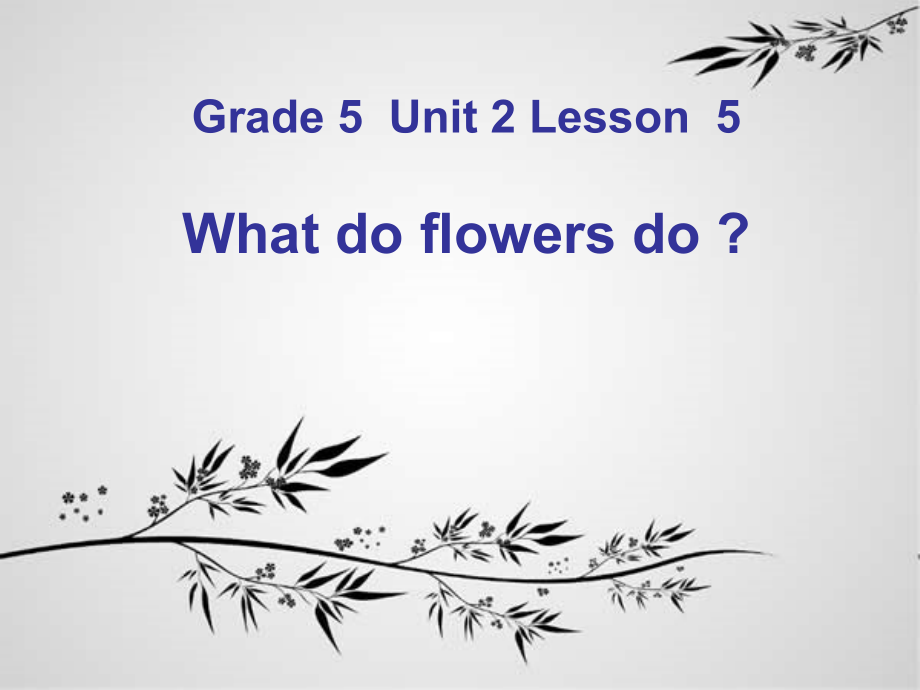 北京版五下UNIT TWO WHAT DO FLOWERS DO -Lesson 5-ppt课件-(含教案)(编号：72d79).zip