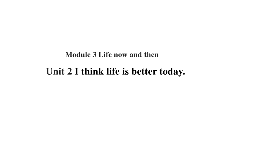 外研版九年级下册英语Module 3 Life now and then Unit 2 I think life is better today探究式教学ppt课件.ppt_第1页