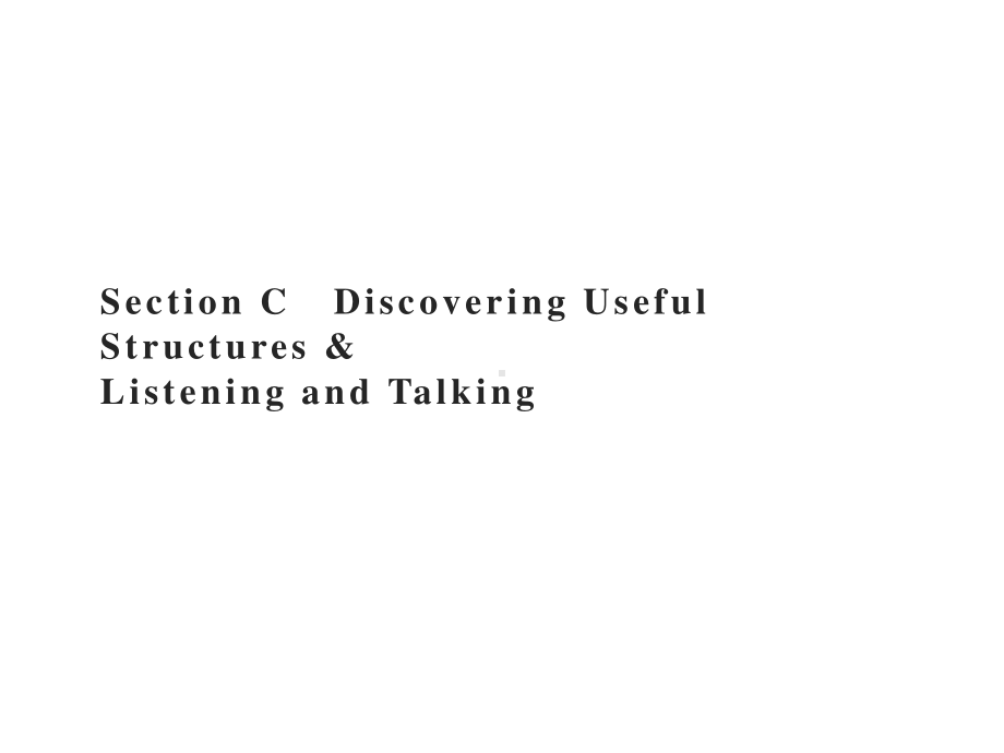 Unit 4　Section C　Discovering Useful Structures & Listening and Talking 课件 （新教材）人教版（2019）高一英语必修第三册.pptx_第1页