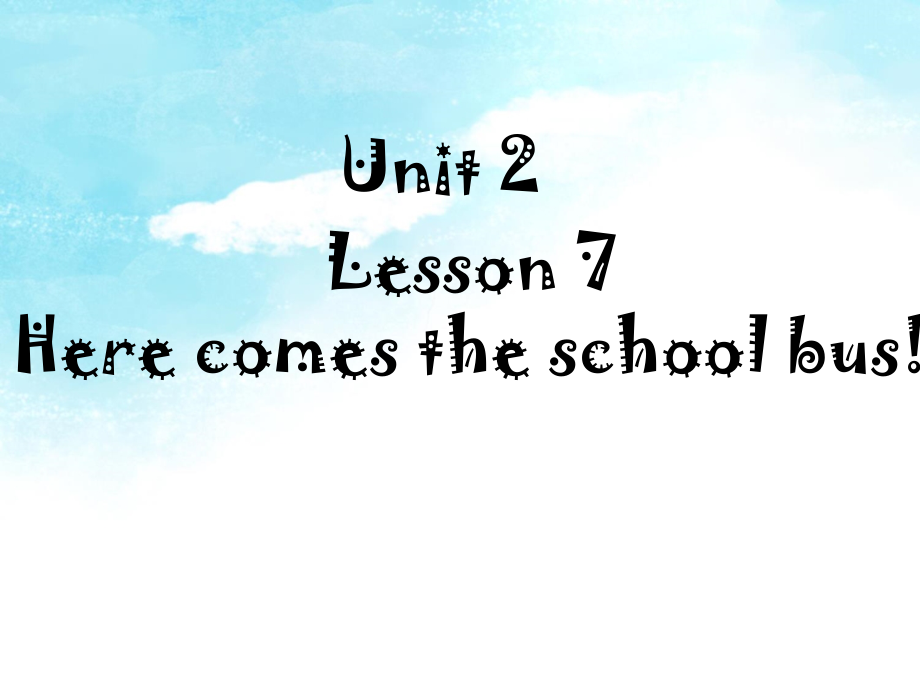 冀教2011课标版一年级起点-五年级下册（2014年12月第1版）-小学英语-Unit 2 School in Canada-Lesson 7 Here Comes the School Bus-ppt课件-(含教案)--(编号：2066f).zip