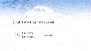 六年级下册英语课件：Unit 2 Last weekend Part A Let’s try人教PEP版.pptx