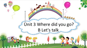 六年级下册英语课件-Unit 3 Where did you go？B~Let's talk人教PEP版.pptx