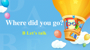 六年级下册英语课件-Unit 3 Where did you go？B Let’s talk人教PEP版.pptx