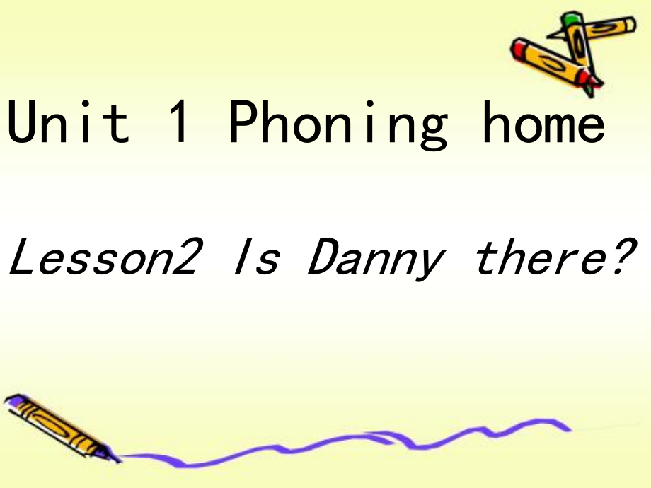 冀教版（一起）六下-Unit 1 Phoning Home-Lesson 2 Is Danny There -ppt课件-(含教案)--(编号：10044).zip