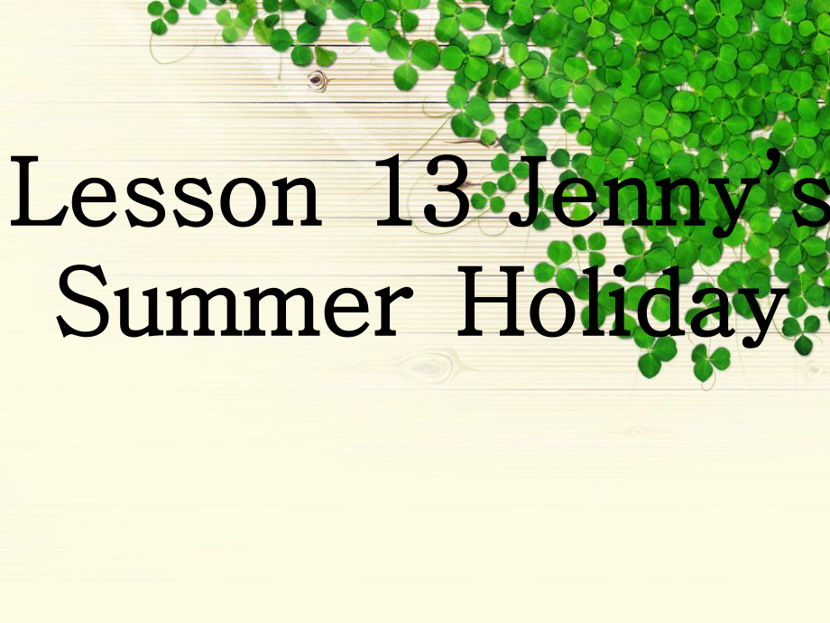 冀教版（一起）六下-Unit 3 Summer Is Coming-Lesson 13 Jenny's Summer Holiday-ppt课件-(含教案)--(编号：10ffc).zip